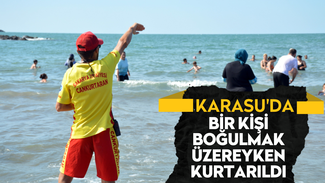 Karasu'da bir kişi boğulmak üzereyken kurtarıldı!
