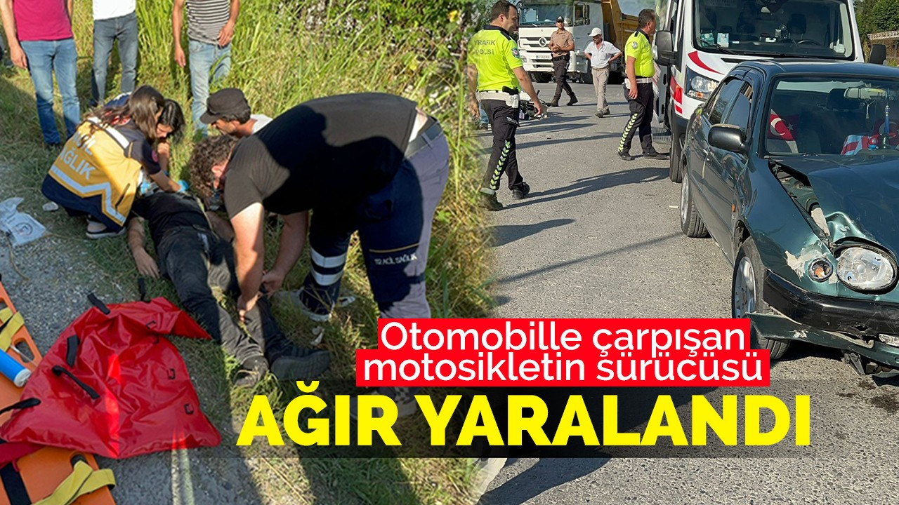 Otomobille çarpışan motosikletin sürücüsü ağır yaralandı