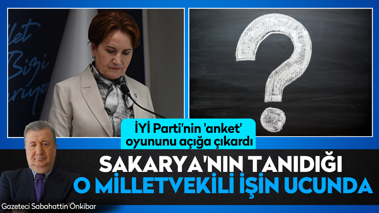 İYİ Parti'nin 'anket' oyununu açığa çıkardı: Sakarya'nın tanıdığı o milletvekili işin ucunda