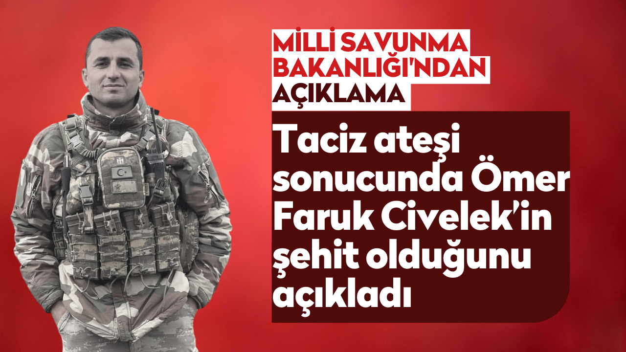 MSB'den şehit Piyade Teğmen Ömer Faruk Civelek için açıklaması