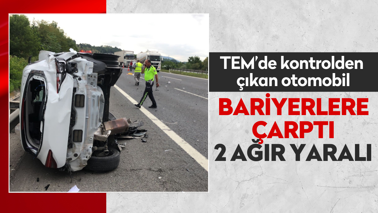 TEM’de kontrolden çıkan otomobil bariyerlere çarptı: 2 ağır yaralı