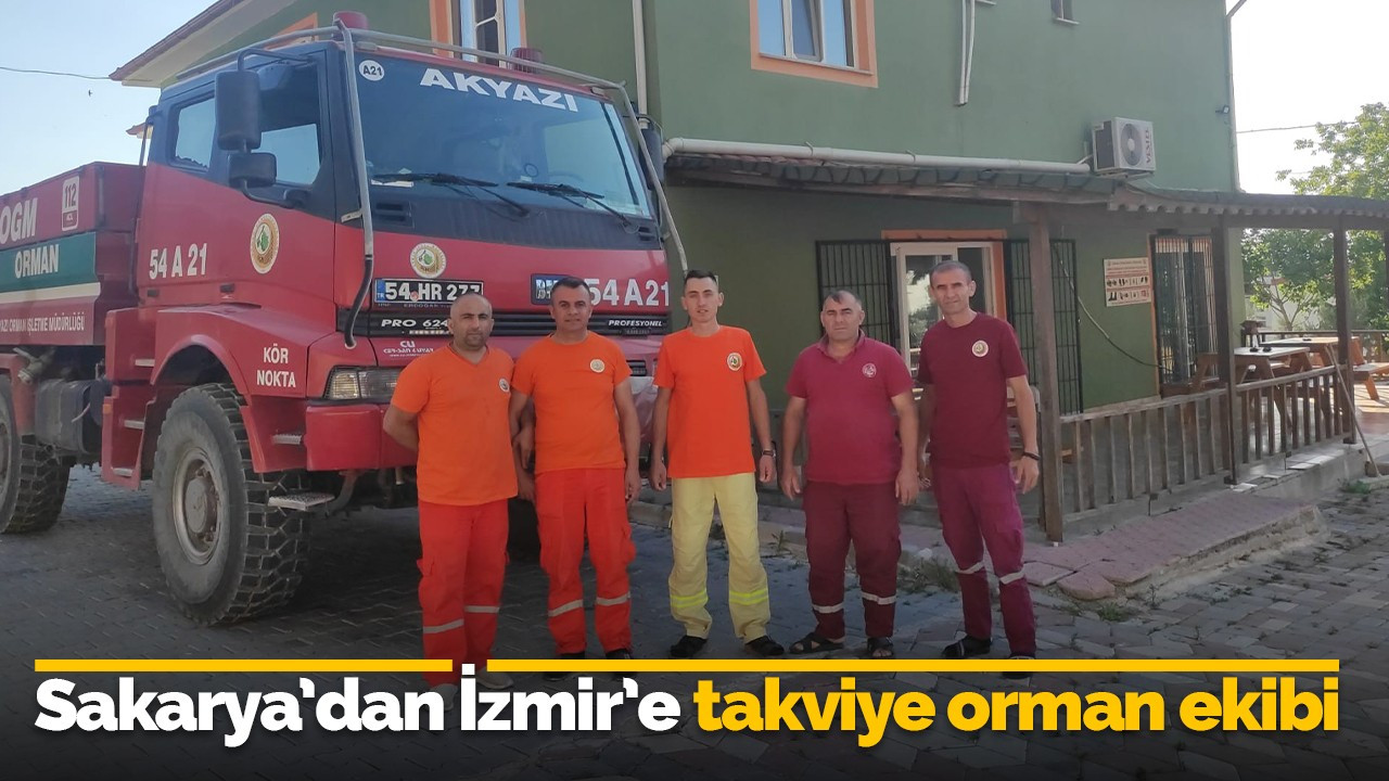 Sakarya’dan, İzmir’e takviye orman ekibi