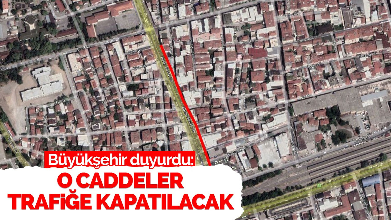 Büyükşehir duyurdu: O caddeler trafiğe kapatılacak!