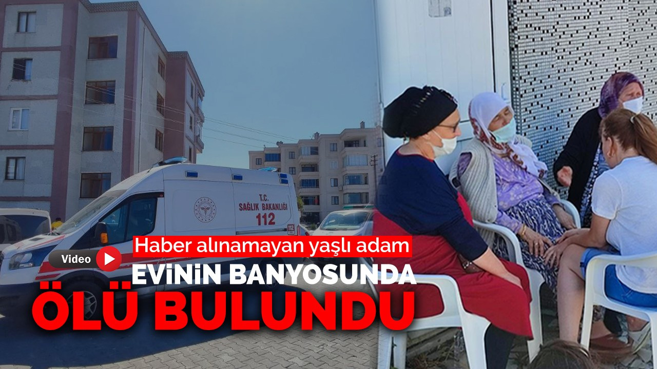 Haber alınamayan yaşlı adam evinin banyosunda ölü bulundu