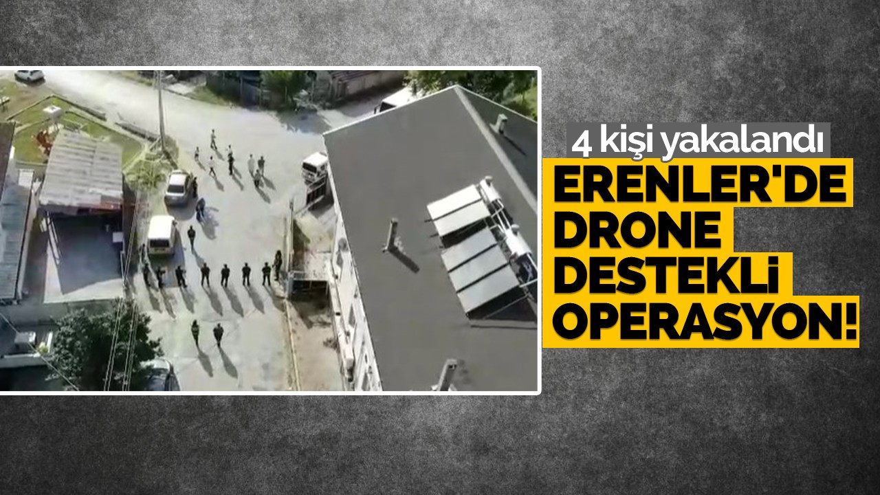 Erenler'de drone destekli operasyon!