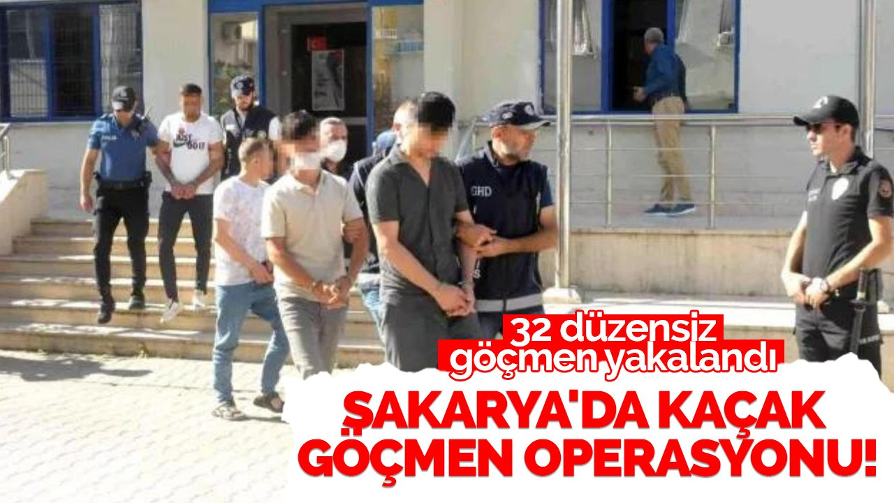 Sakarya'da kaçak göçmen operasyonu!