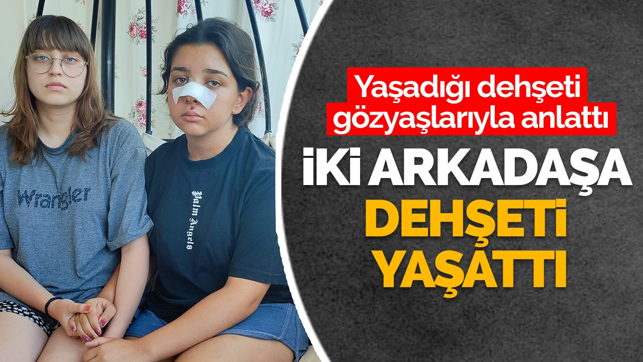 İki arkadaşa dehşeti yaşattı