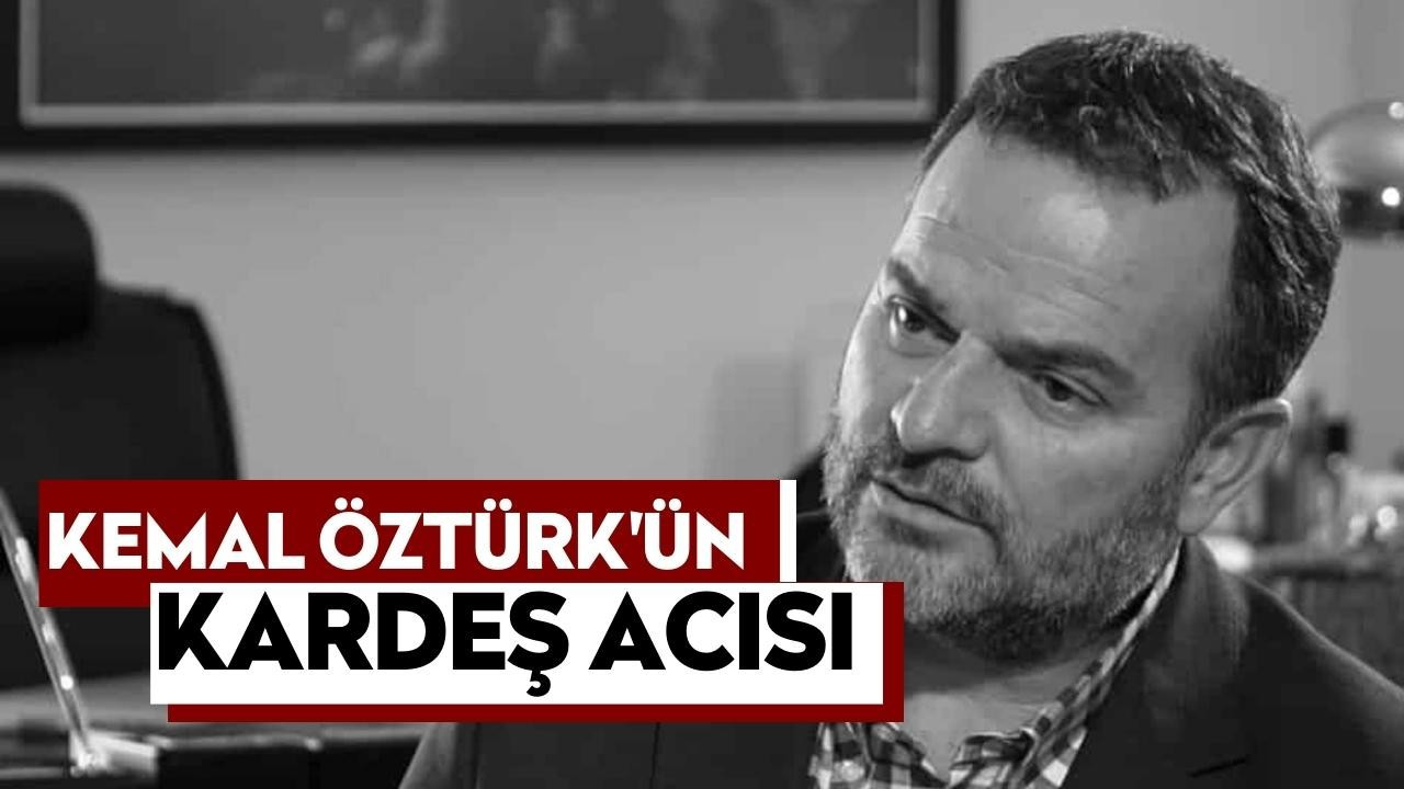 Kemal Öztürk'ün Kardeş Acısı