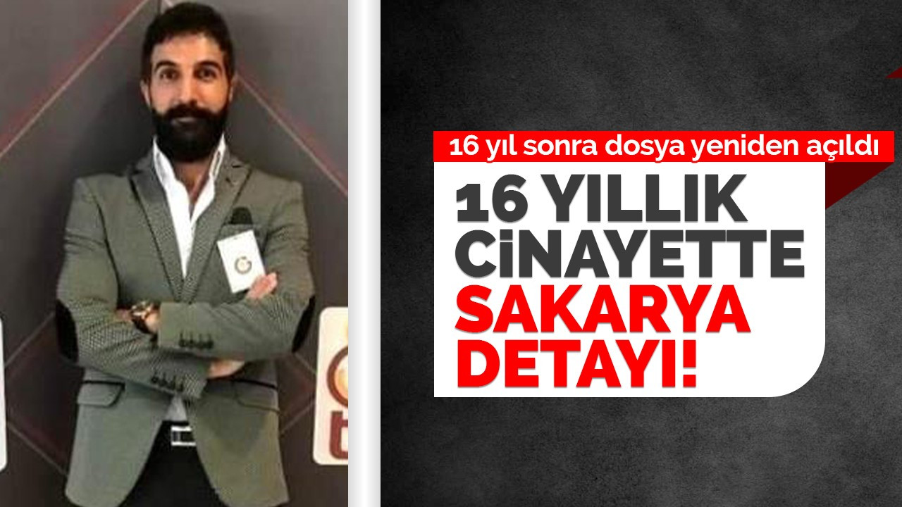 16 yıllık cinayette Sakarya detayı!