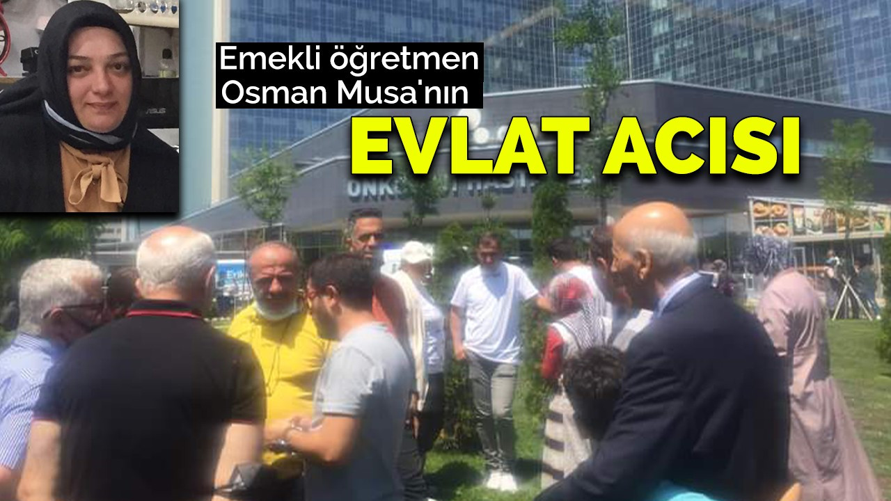 Emekli öğretmen Osman Musa'nın evlat acısı