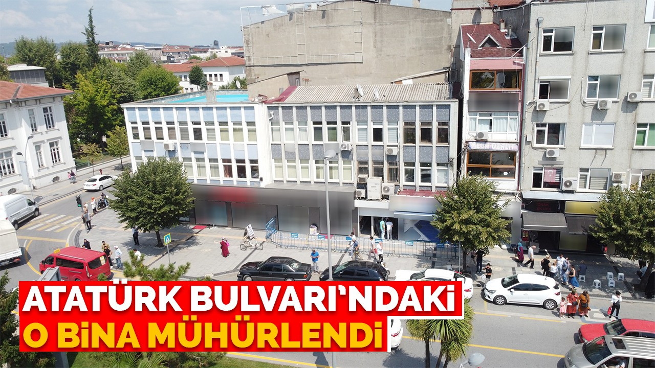 Atatürk Bulvarı’ndaki O Bina Mühürlendi