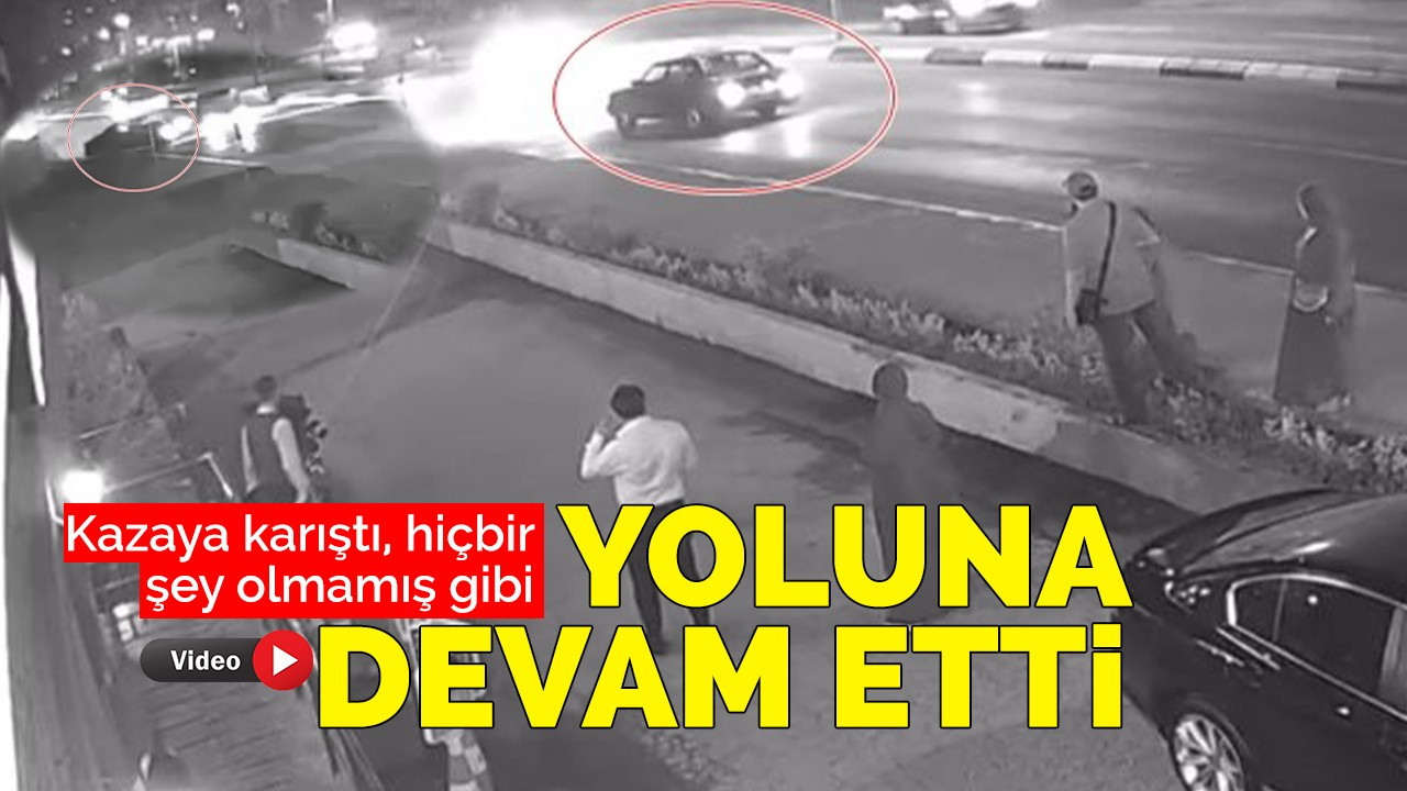 Kazaya karıştı, hiçbir şey olmamış gibi yoluna devam etti