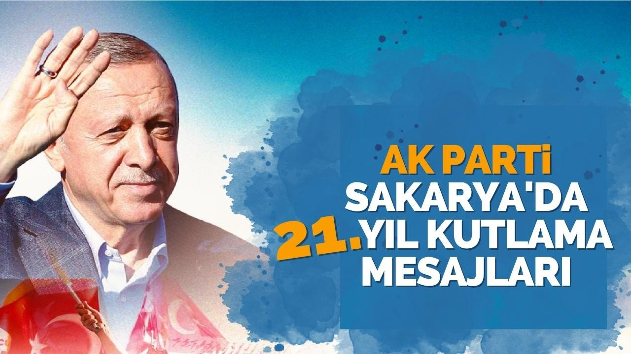 AK Parti Sakarya'da 21. Yıl Kutlama Mesajları