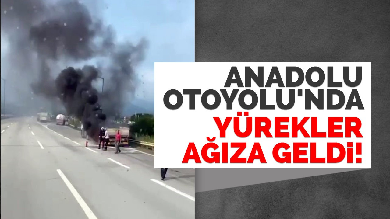 Anadolu Otoyolu'nda yürekler ağıza geldi!