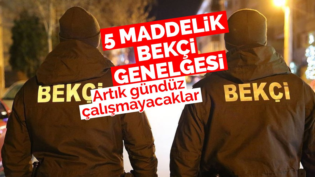 EGM'den bekçilerle ilgili yeni karar: Gündüz görev almayacaklar