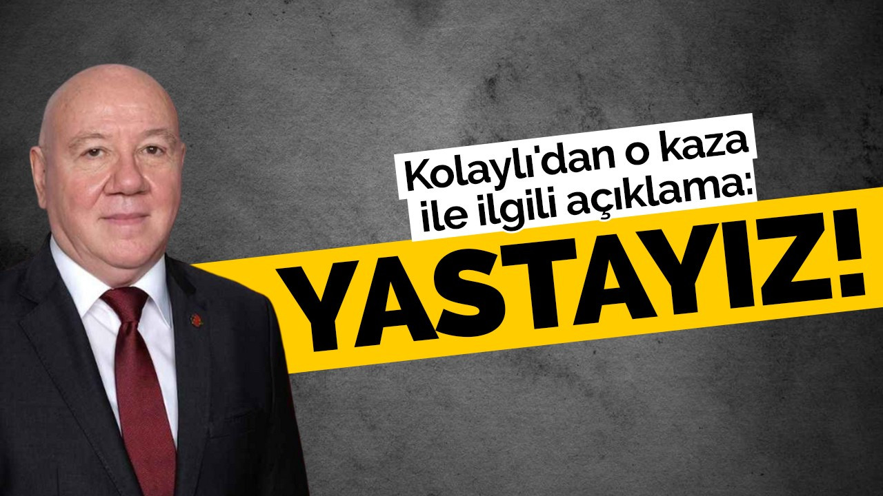 Kolaylı'dan o kaza ile ilgili açıklama: Yastayız!