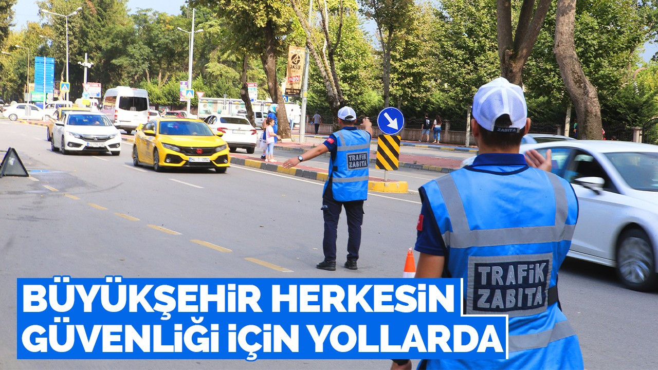 Büyükşehir herkesin güvenliği için yollarda