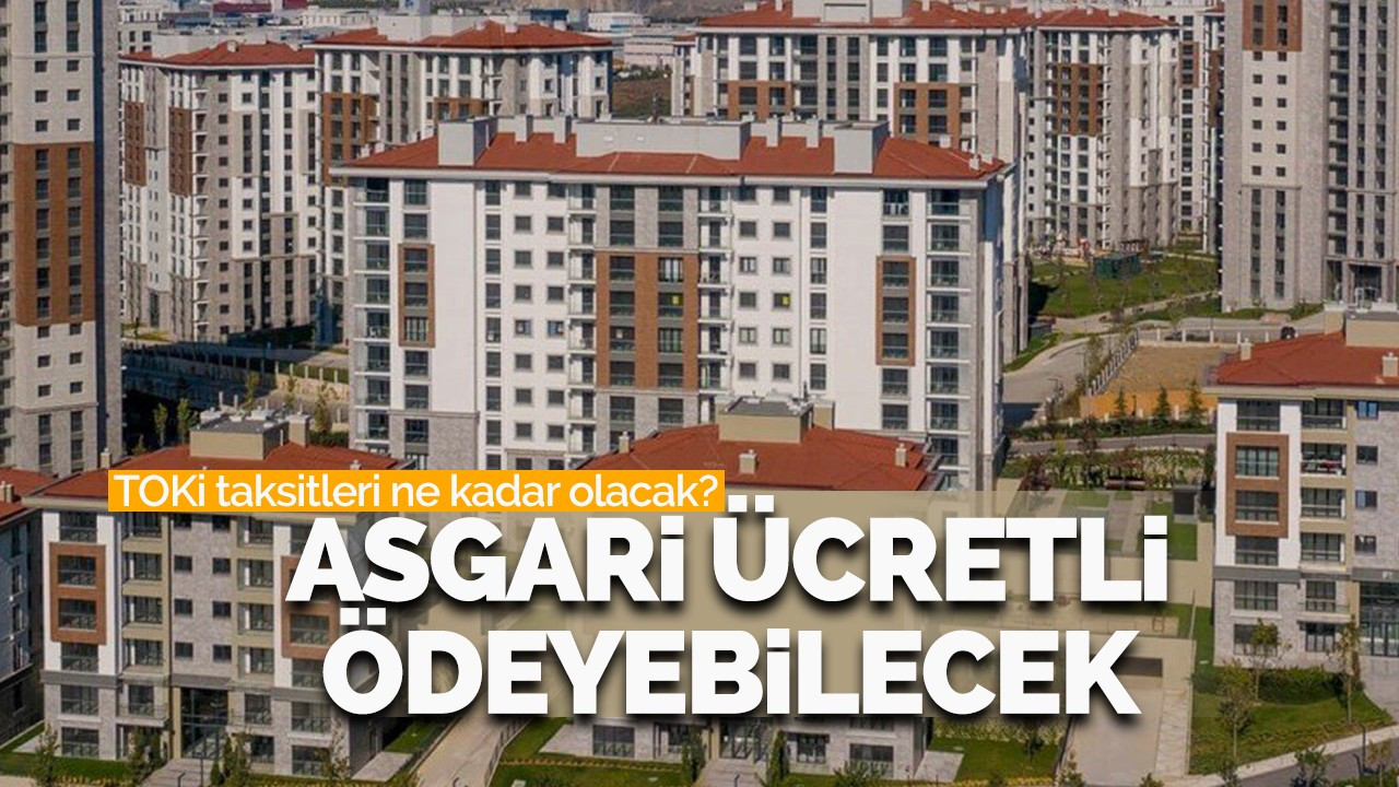 TOKİ taksitleri ne kadar olacak? Sosyal konut projesinde asgari ücret detayı