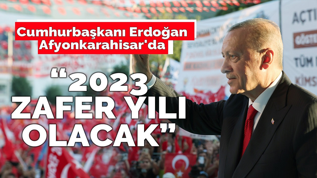 Cumhurbaşkanı Erdoğan: ''2023 Zafer Yılı Olacak''