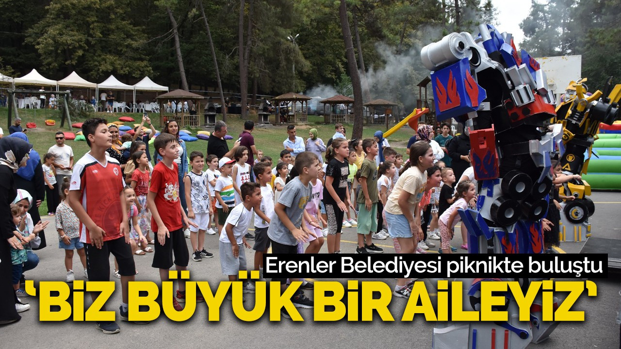 Erenler Belediyesi piknikte buluştu: 'Biz büyük bir aileyiz'