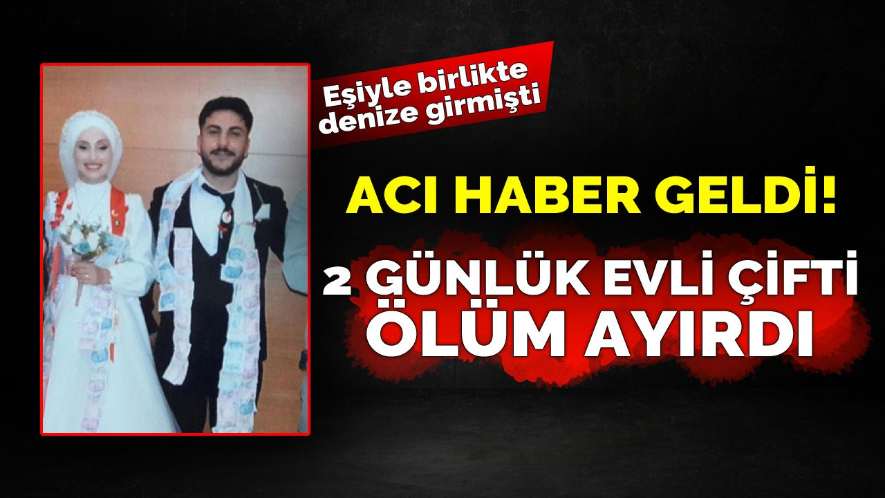 2 günlük evlilerdi aralarına ölüm girdi!