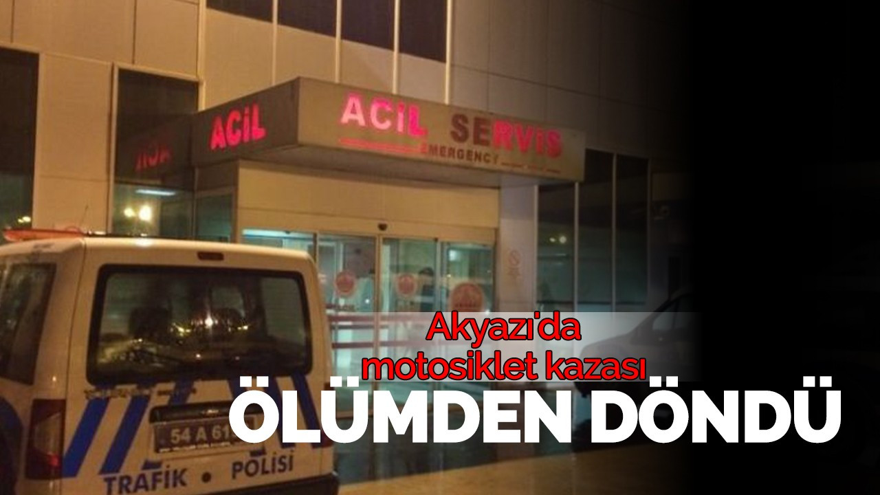 Akyazı'da motosiklet kazası! ölümden döndü