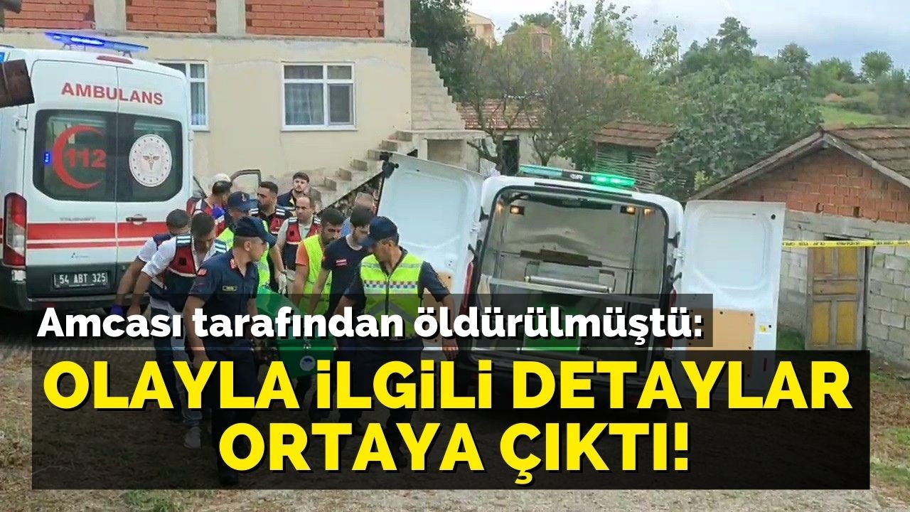 Amcası tarafından öldürülmüştü: Detaylar ortaya çıktı!