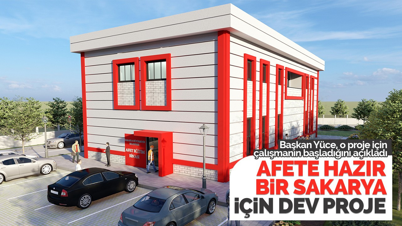 Afete hazır bir Sakarya için dev proje