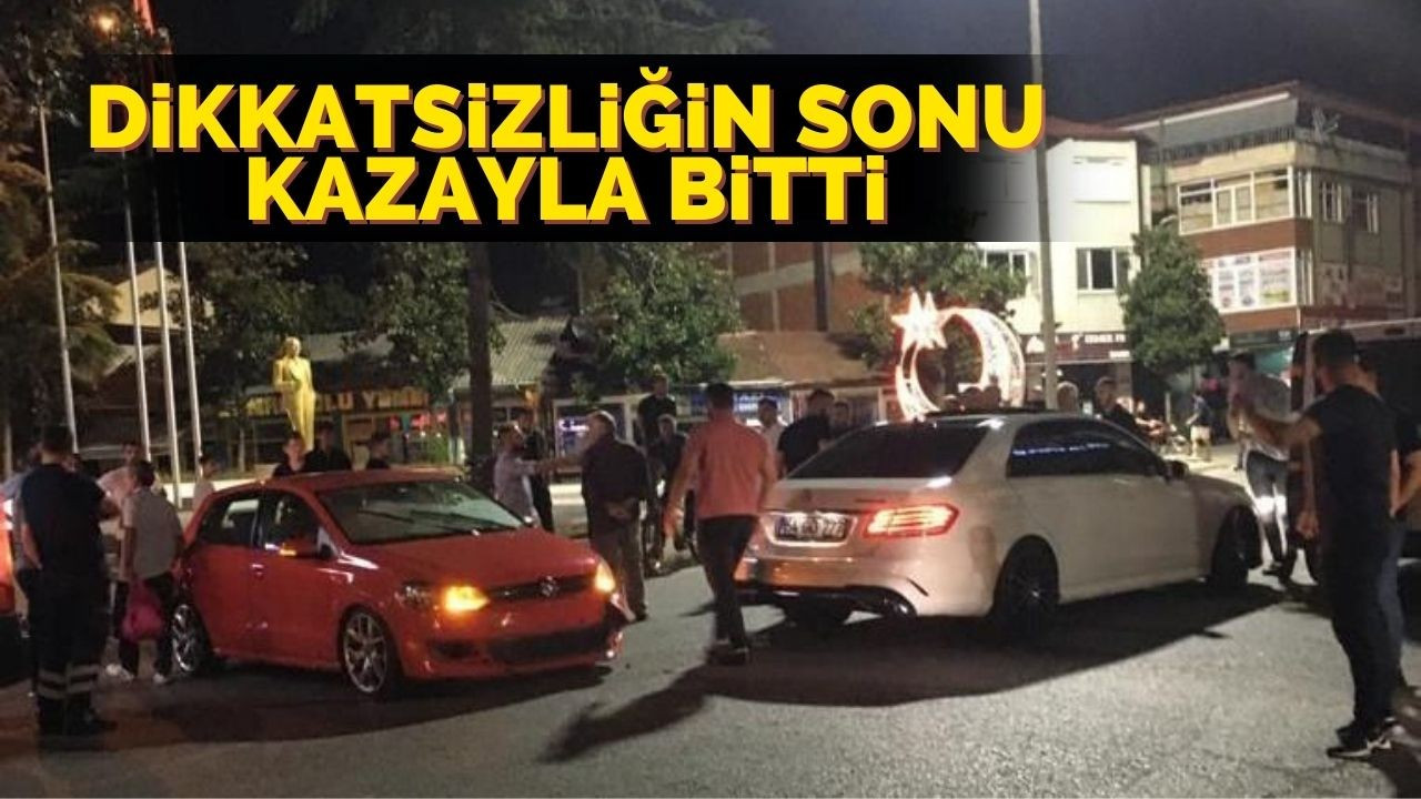 Dikkatsizliğin sonu kazayla bitti!