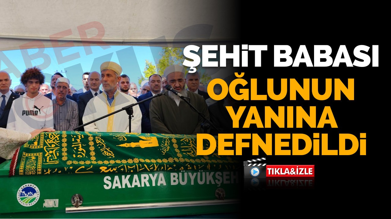 Şehit babası oğlunun yanına defnedildi