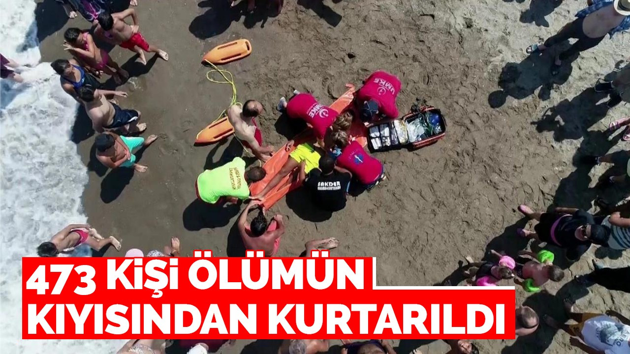 473 KİŞİ ÖLÜMÜN KIYISINDAN KURTARILDI