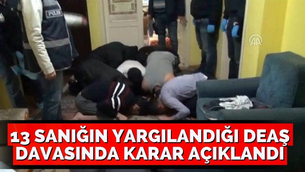 13 sanığın yargılandığı DEAŞ davasında karar açıklandı