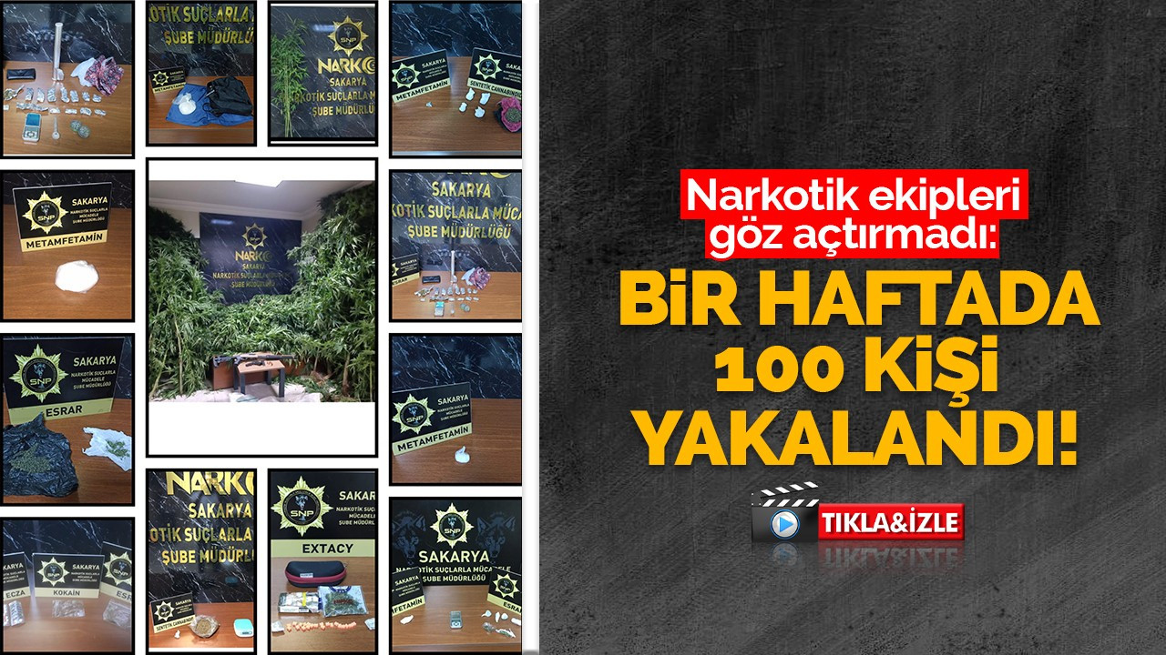 Narkotik ekipleri göz açtırmadı: Bir haftada 100 kişi yakalandı!