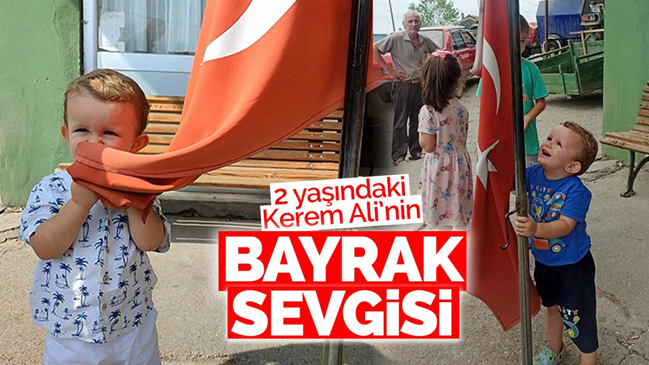 2 yaşındaki Kerem Ali’nin bayrak sevgisi