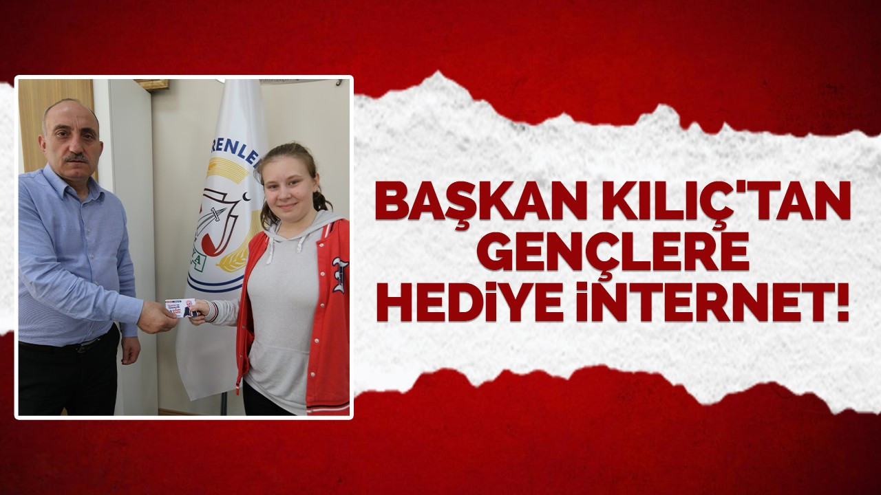 Başkan Kılıç'tan gençlere hediye internet!