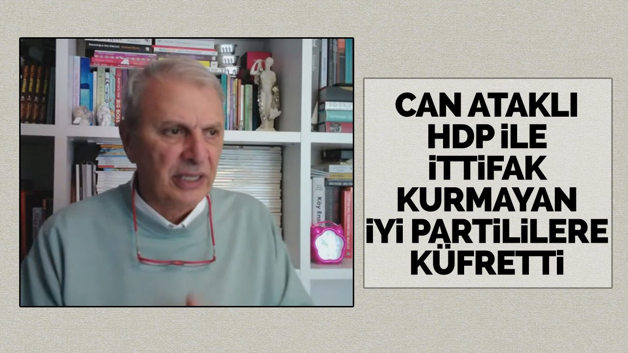 Can Ataklı HDP ile ittifak kurmayan İyi Partililere küfretti