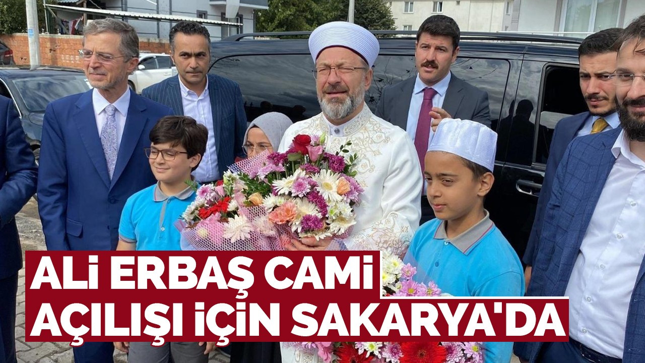 Ali Erbaş cami açılışı için Sakarya'da