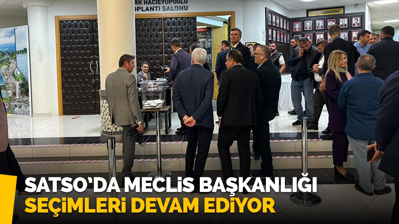 SATSO’da meclis başkanlığı seçimleri devam ediyor