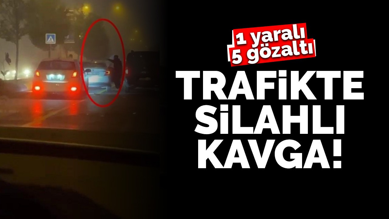 Trafikte silahlı kavga: 1 yaralı, 5 gözaltı