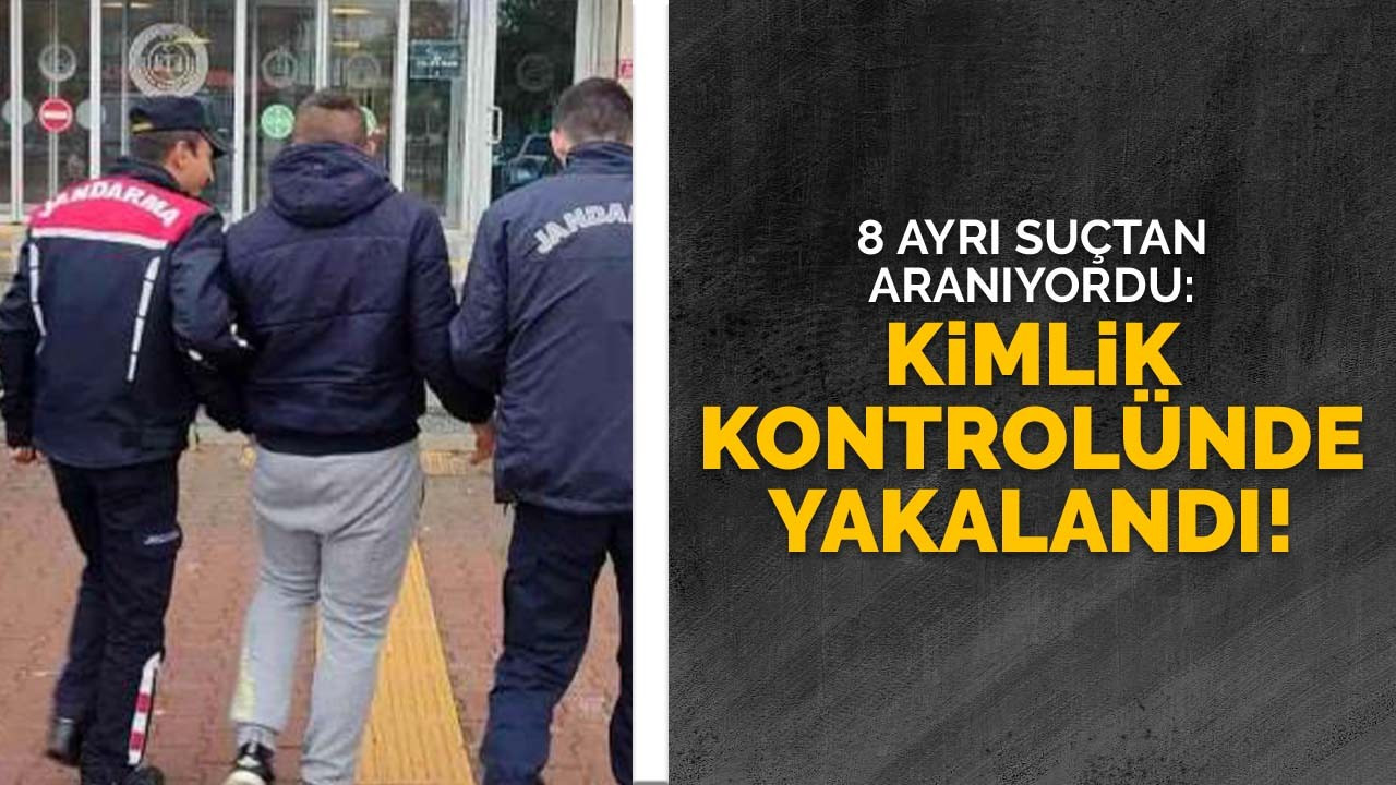 8 ayrı suçtan aranıyordu: kimlik kontrolünde yakalandı!