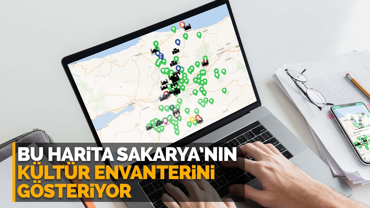 BU HARİTA SAKARYA’NIN KÜLTÜR ENVANTERİNİ GÖSTERİYOR