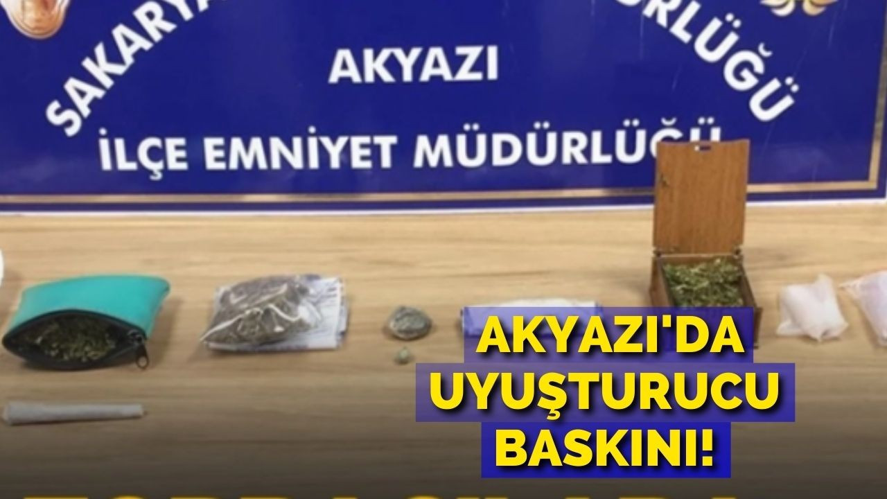 Akyazı'da uyuşturucu baskını!