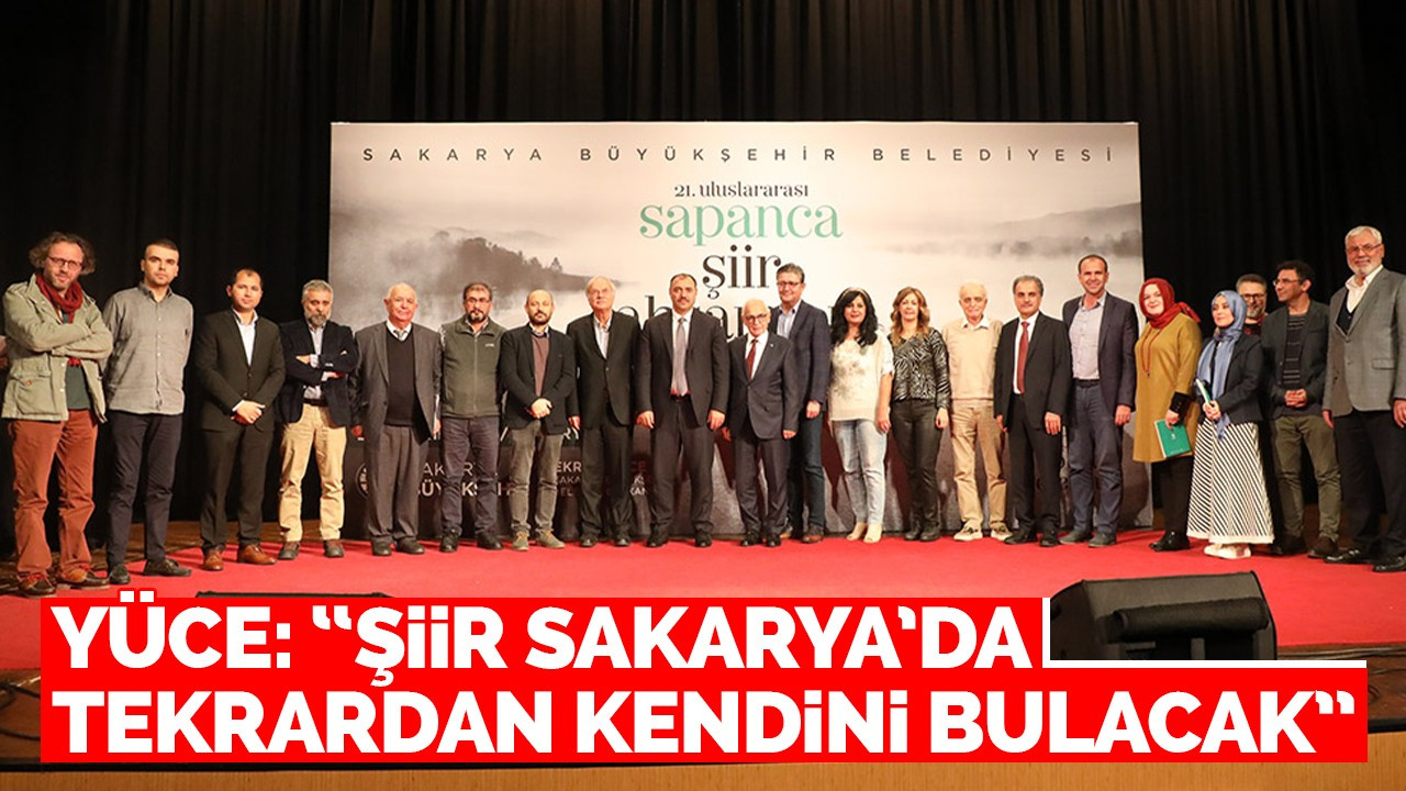 Yüce: “Şiir Sakarya’da tekrardan kendini bulacak”