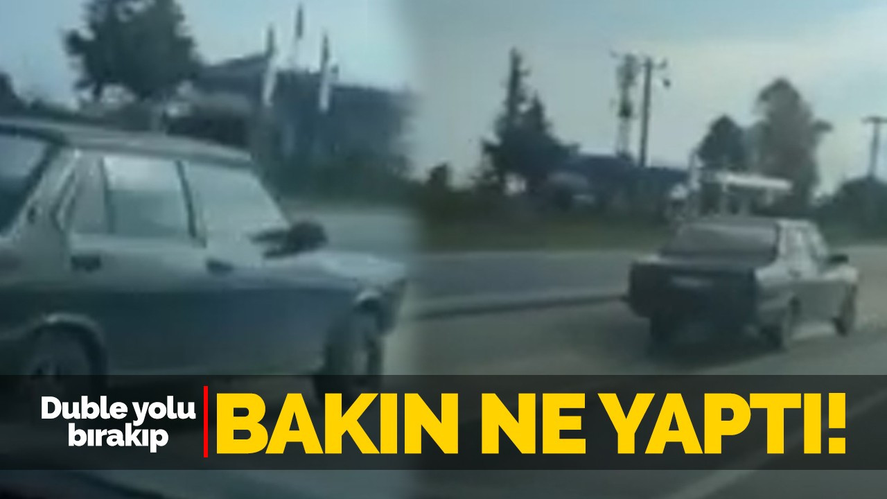 Duble yolu bırakıp bakın ne yaptı?