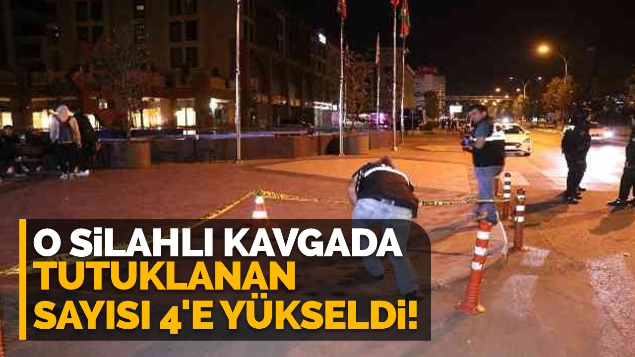 O silahlı kavgada tutuklanan sayısı 4'e yükseldi!