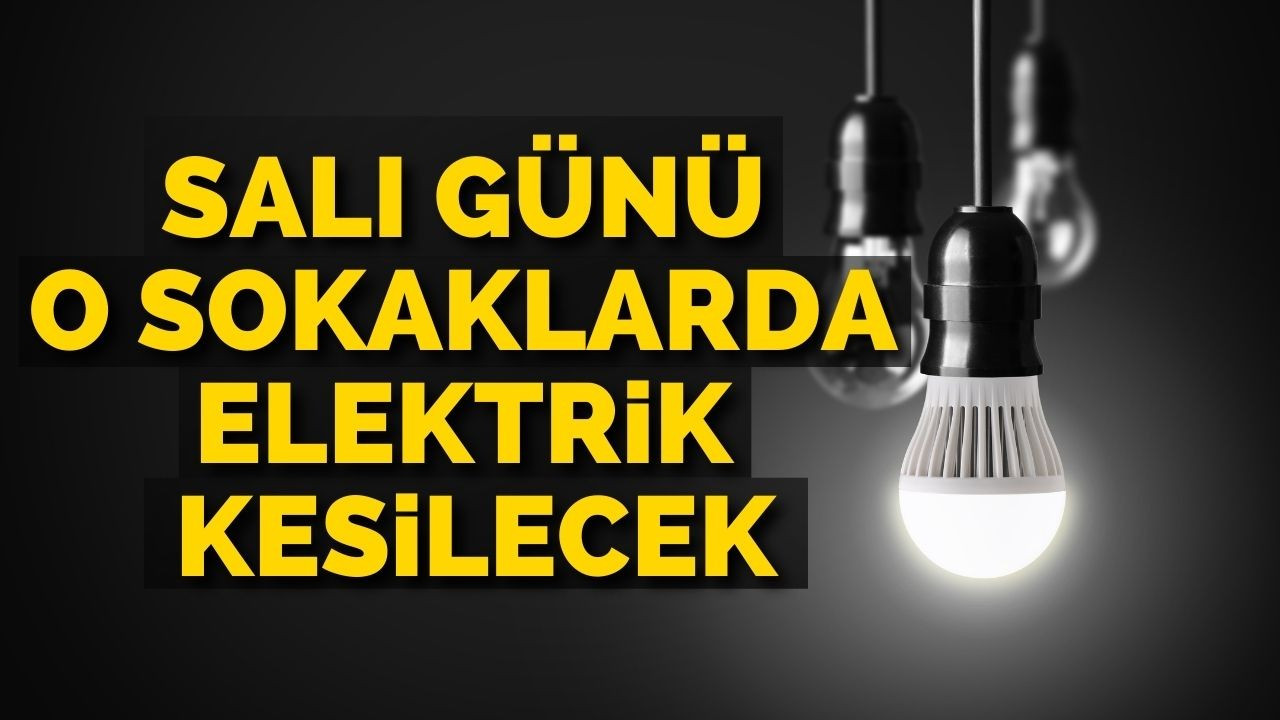 Salı günü o sokaklarda elektrik kesilecek