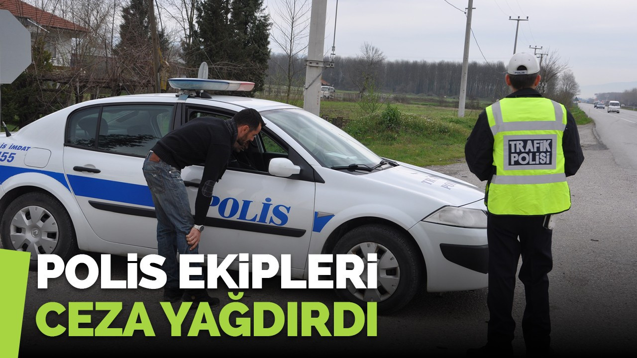 Polis Ekipleri ceza yağdırdı