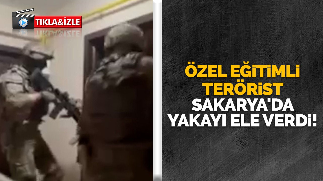 Özel eğitimli terörist Sakarya'da yakayı ele verdi!