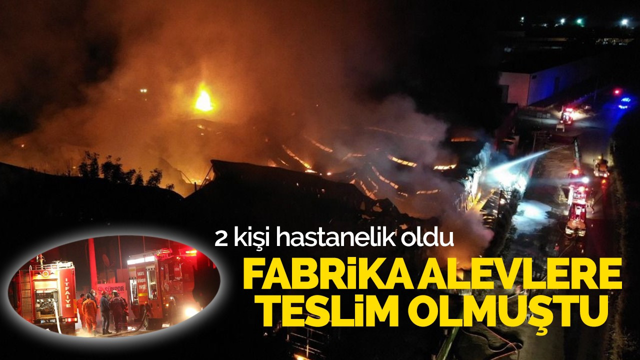 Fabrika alevlere teslim olmuştu: 2 kişi hastanelik oldu