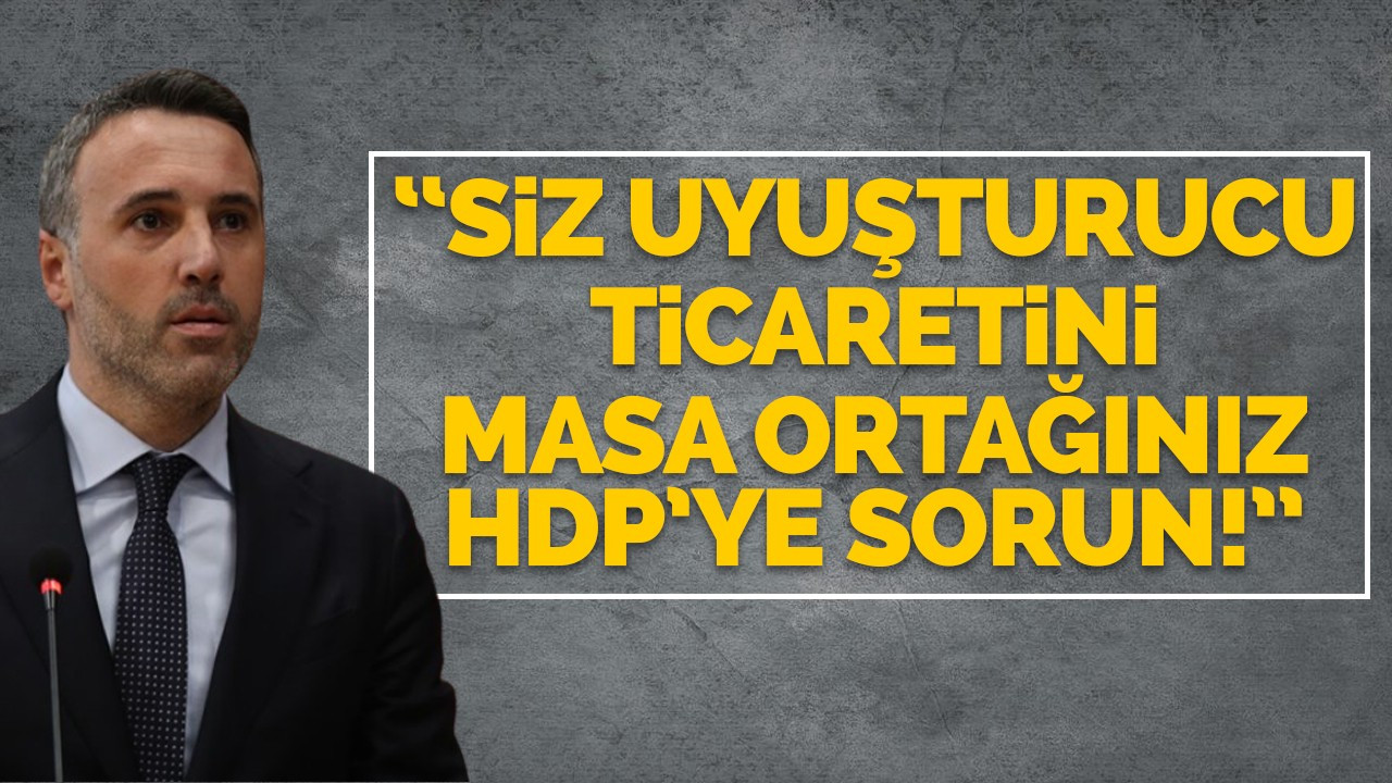 Tever: “Siz uyuşturucu ticaretini masa ortağınız HDP’ye sorun!”